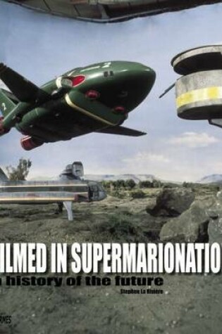 Cover of Filmed In Supermarionation: A History Of The Future