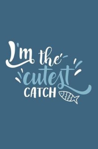 Cover of I'm The Cutest Catch