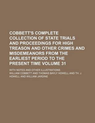 Book cover for Cobbett's Complete Collection of State Trials and Proceedings for High Treason and Other Crimes and Misdemeanors from the Earliest Period to the Present Time Volume 31; With Notes and Other Illustrations