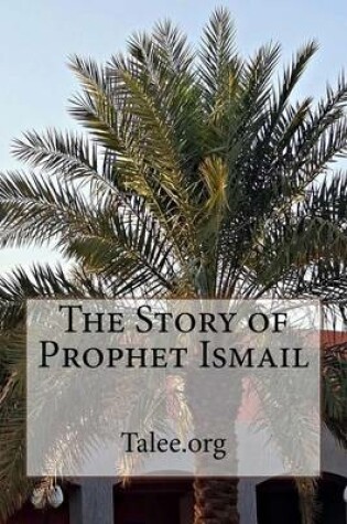 Cover of The Story of Prophet Ismail