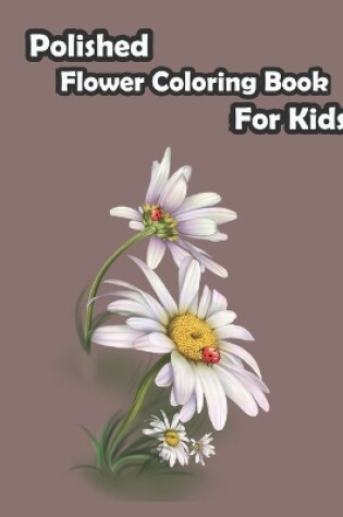 Cover of polished Flower Coloring Book For Kids