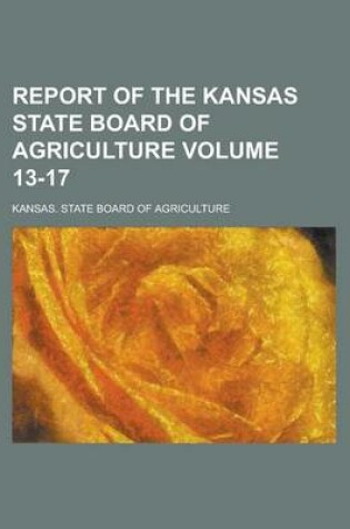 Cover of Report of the Kansas State Board of Agriculture Volume 13-17