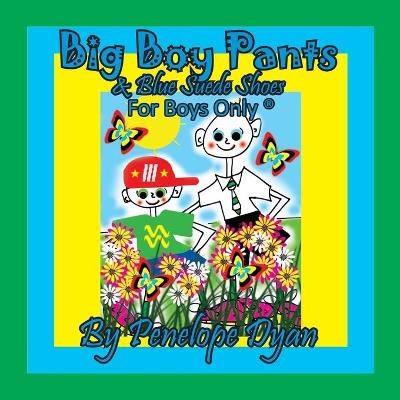 Book cover for Big Boy Pants & Blue Suede Shoes . . . For Boys Only (R)