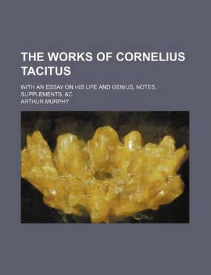 Book cover for The Works of Cornelius Tacitus (Volume 7); With an Essay on His Life and Genius, Notes, Supplements, &C