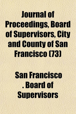 Book cover for Journal of Proceedings, Board of Supervisors, City and County of San Francisco (73)