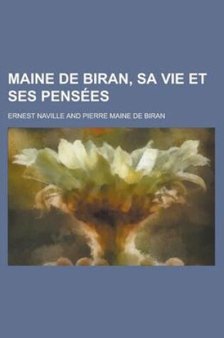 Cover of Maine de Biran, Sa Vie Et Ses Pensees