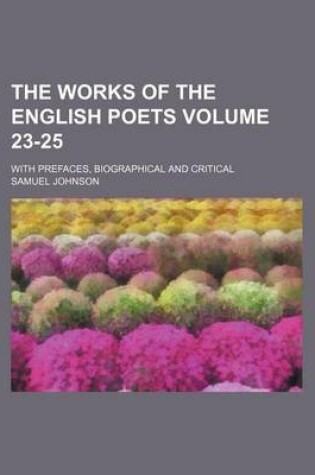 Cover of The Works of the English Poets Volume 23-25; With Prefaces, Biographical and Critical