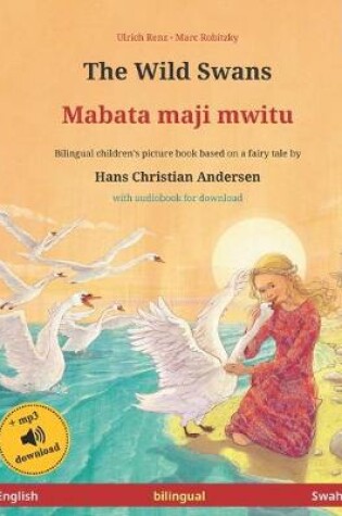 Cover of The Wild Swans - Mabata maji mwitu (English - Swahili). Based on a fairy tale by Hans Christian Andersen