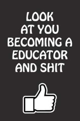 Cover of Look at You Becoming a Educator and Shit