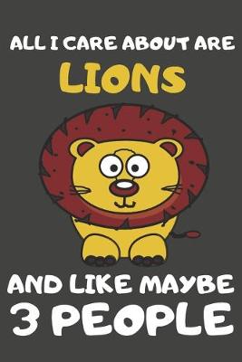 Book cover for All I Care About Are Lions And Like Maybe 3 People