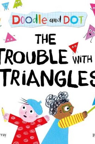 Cover of Doodle and Dot: The Trouble With Triangles