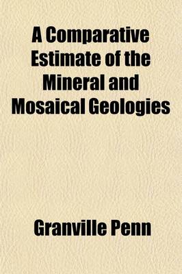 Book cover for A Comparative Estimate of the Mineral and Mosaical Geologies (Volume 1)