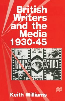 Book cover for British Writers and the Media, 1930-45