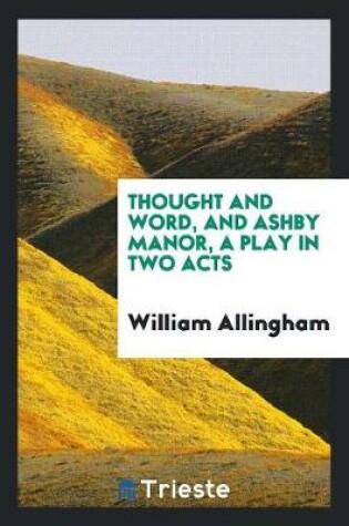 Cover of Thought and Word, and Ashby Manor, a Play in Two Acts