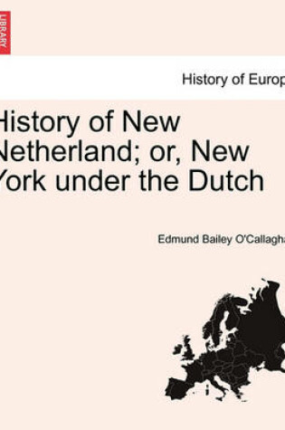 Cover of History of New Netherland; Or, New York Under the Dutch. Vol. II.