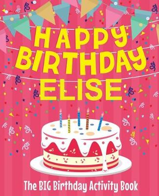 Book cover for Happy Birthday Elise - The Big Birthday Activity Book