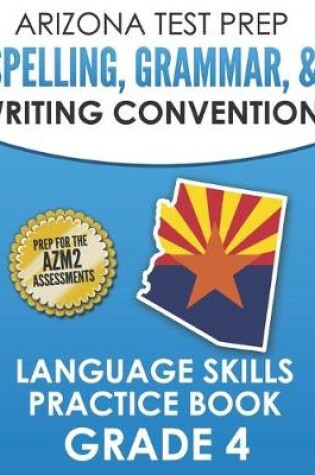 Cover of ARIZONA TEST PREP Spelling, Grammar, & Writing Conventions Grade 4