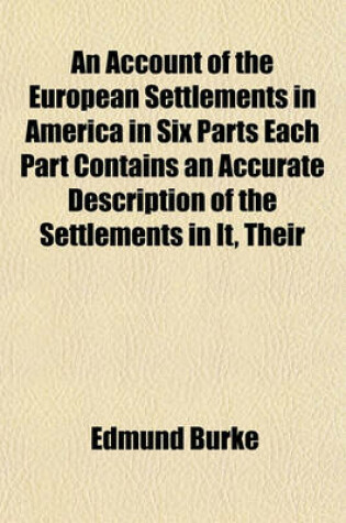 Cover of An Account of the European Settlements in America in Six Parts Each Part Contains an Accurate Description of the Settlements in It, Their