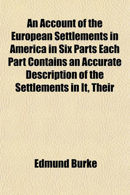 Book cover for An Account of the European Settlements in America in Six Parts Each Part Contains an Accurate Description of the Settlements in It, Their