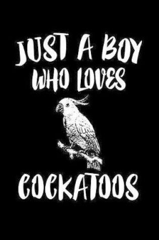 Cover of Just A Boy Who Loves Cockatoo