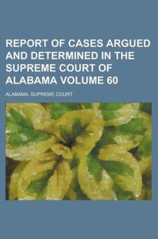 Cover of Report of Cases Argued and Determined in the Supreme Court of Alabama Volume 60