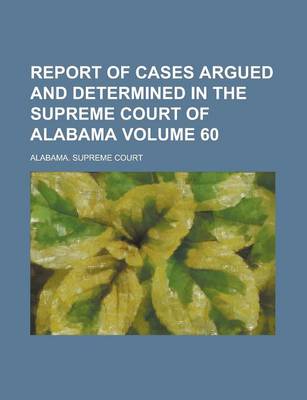 Book cover for Report of Cases Argued and Determined in the Supreme Court of Alabama Volume 60