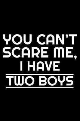 Book cover for You Can't Scare Me, I Have Two Boys