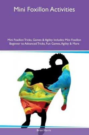 Cover of Mini Foxillon Activities Mini Foxillon Tricks, Games & Agility Includes