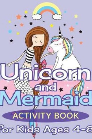 Cover of Unicorn and Mermaid Activity Book for Kids Ages 4-8