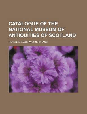 Book cover for Catalogue of the National Museum of Antiquities of Scotland