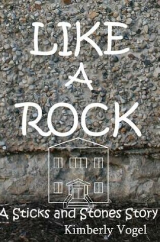 Cover of Like a Rock: A Sticks and Stones Story