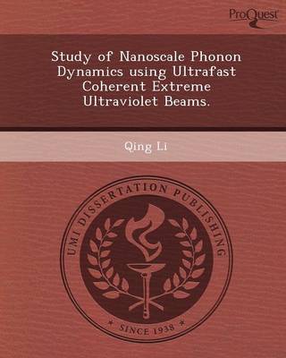 Book cover for Study of Nanoscale Phonon Dynamics Using Ultrafast Coherent Extreme Ultraviolet Beams