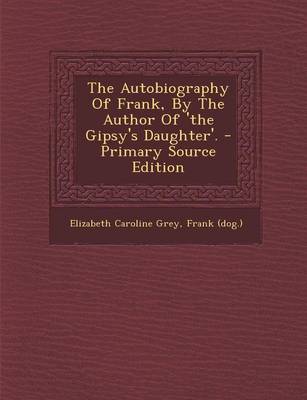 Book cover for The Autobiography of Frank, by the Author of 'The Gipsy's Daughter'. - Primary Source Edition