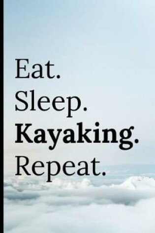 Cover of Eat Sleep Kayaking Repeat