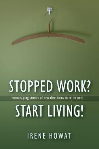 Cover of Stopped Work? Start Living!