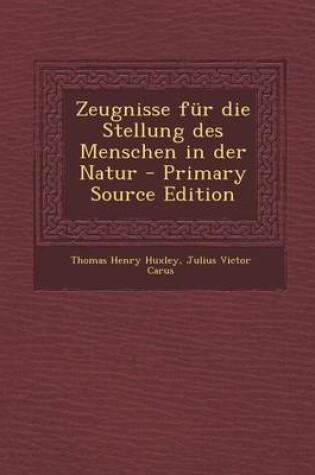 Cover of Zeugnisse Fur Die Stellung Des Menschen in Der Natur - Primary Source Edition
