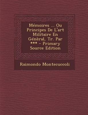 Book cover for Memoires ... Ou Principes de L'Art Militaire En General, Tr. Par *** - Primary Source Edition