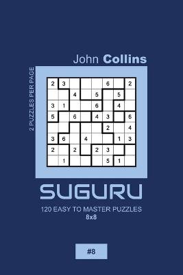 Book cover for Suguru - 120 Easy To Master Puzzles 8x8 - 8