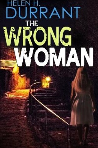Cover of THE WRONG WOMAN an absolutely gripping crime mystery with a massive twist