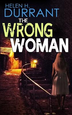 Book cover for THE WRONG WOMAN an absolutely gripping crime mystery with a massive twist