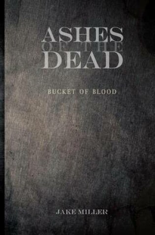 Cover of Ashes of the Dead - Bucket of Blood
