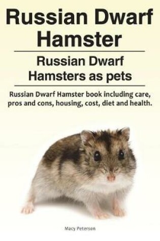 Cover of Russian Dwarf Hamster. Russian Dwarf Hamsters as pets.. Russian Dwarf Hamster book including care, pros and cons, housing, cost, diet and health.