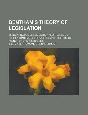 Book cover for Bentham's Theory of Legislation; Being Principes de Legislation and Traites de Legislation Civile Et Penale, Tr. and Ed. from the French of Etienne Dumont