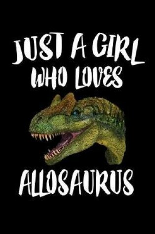Cover of Just A Girl Who Loves Allosaurus