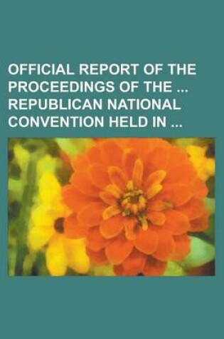 Cover of Official Report of the Proceedings of the Republican National Convention Held in