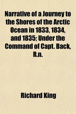 Book cover for Narrative of a Journey to the Shores of the Arctic Ocean in 1833, 1834, and 1835 (Volume 1); Under the Command of Capt. Back, R.N.