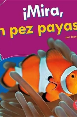 Cover of ¡Mira, Un Pez Payaso! (Look, a Clown Fish!)