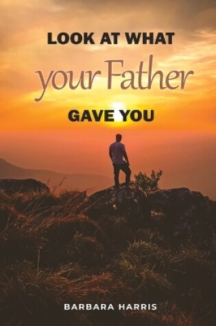 Cover of Look at what your Father gave you