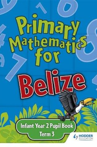 Cover of Primary Mathematics for Belize Infant Year 2 Pupil's Book Term 3