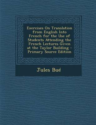 Book cover for Exercises on Translation from English Into French for the Use of Students Attending the French Lectures Given at the Taylor Building